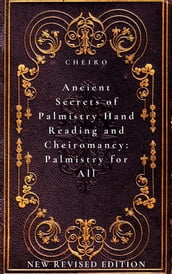 Ancient Secrets of Palmistry, Hand Reading and Cheiromancy: Palmistry for All