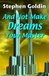 And Not Make Dreams Your Master