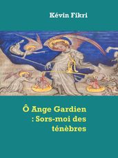 Ô Ange Gardien : Sors-moi des ténèbres