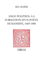 Ange Politien : la formation d un poète humaniste, 1469-1480