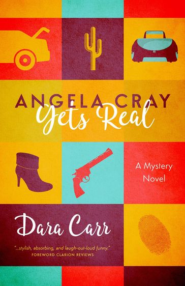 Angela Cray Gets Real (An Angela Cray Mystery, Book 1) - Dara Carr