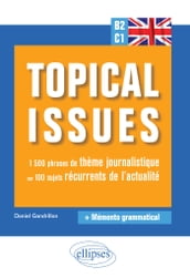 Anglais. Topical issues. 1500 phrases de thème journalistique sur 100 sujets récurrents de l actualité (B2-C1)