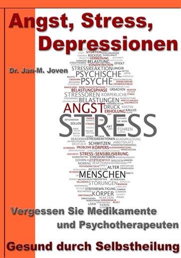 Angst, Stress, Depressionen  Vergessen Sie Medikamente und Psychotherapeuten - Dr. Jan-M. Joven