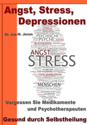 Angst, Stress, Depressionen  Vergessen Sie Medikamente und Psychotherapeuten