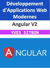 Angular V2 : Maîtrisez le Développement d Applications Web Modernes