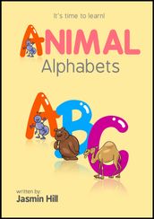 Animal Alphabets: It s Time To Learn!
