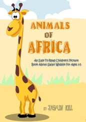 Animals In Africa: An Easy-To-Read Children s Picture Book About Safari Wildlife