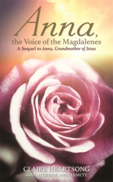 Anna, the Voice of the Magdalenes - Claire Heartsong - Catherine Ann Clemett