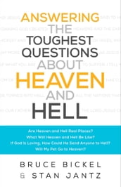 Answering the Toughest Questions About Heaven and Hell