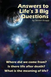 Answers to Life s 3 Big Questions