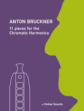 Anton Bruckner - 11 pieces for the chromatic Harmonica