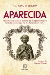 Aparecida. Uma novela sobre a história da imagem antes de ter sido encontrada no Rio Paraíba em 1717