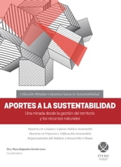 Aportes a la sustentabilidad. Una mirada desde la gestión del territorio y los recursos naturales (Miradas colectivas hacia la sustentabilidad)