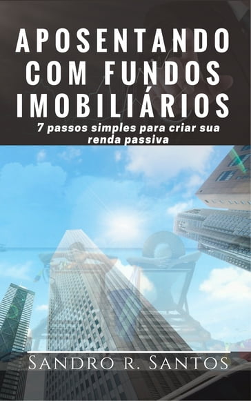 Aposentando com Fundos Imobiliários - SANDRO R. SANTOS