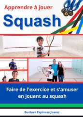 Apprendre à jouer Squash Faire de l exercice et s amuser en jouant au squash