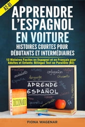 Apprendre l espagnol en Voiture: Histoires Courtes pour Débutants et Intermédiaires A2 - B1: 12 Histoires Faciles en Espagnol et en Français pour Adultes et Enfants: Bilingue Text en Parallèle (B2)