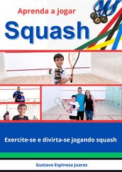 Aprenda a jogar Squash Exercite-se e divirta-se jogando squash