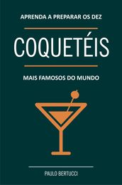 Aprenda a preparar os 10 coquetéis mais famosos do mundo