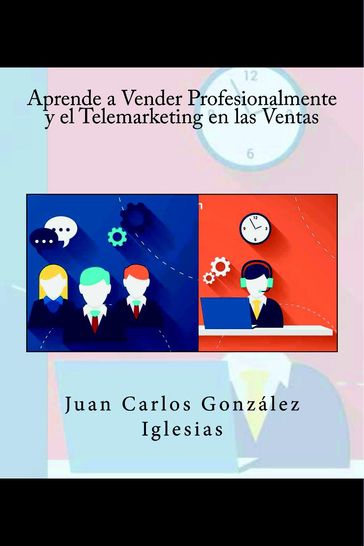 Aprende a Vender Profesionalmente y el Telemarketing en las Ventas - Juan Carlos González Iglesias