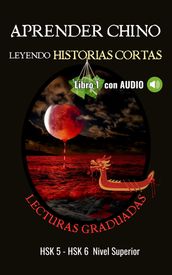 Aprender chino leyendo historias cortas- Lecturas Graduadas- Nivel Superior15 historias cortas y de diversos temas en chino y español (libros bilingües)para divertirte- con lista de vocabulario