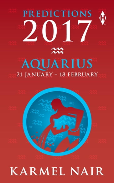 Aquarius Predictions 2017 - Karmel Nair