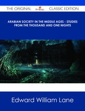 Arabian Society In The Middle Ages - Studies From The Thousand And One Nights - The Original Classic Edition