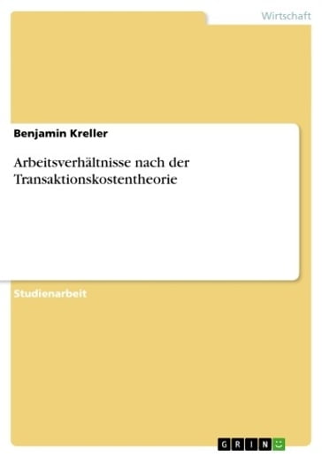 Arbeitsverhältnisse nach der Transaktionskostentheorie - Benjamin Kreller