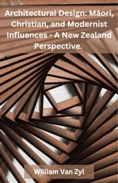 Architectural Design: Mori, Christian, and Modernist Influences - A New Zealand Perspective.