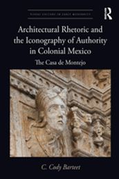 Architectural Rhetoric and the Iconography of Authority in Colonial Mexico