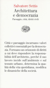 Architettura e democrazia. Paesaggio, città, diritti civili