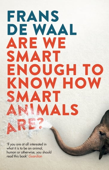 Are We Smart Enough to Know How Smart Animals Are? - Frans de Waal