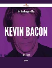 Are You Prepared For Kevin Bacon - 194 Facts