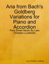 Aria from Bach s Goldberg Variations for Piano and Accordion - Pure Sheet Music By Lars Christian Lundholm