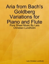 Aria from Bach s Goldberg Variations for Piano and Flute - Pure Sheet Music By Lars Christian Lundholm
