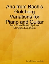 Aria from Bach s Goldberg Variations for Piano and Guitar - Pure Sheet Music By Lars Christian Lundholm