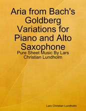 Aria from Bach s Goldberg Variations for Piano and Alto Saxophone - Pure Sheet Music By Lars Christian Lundholm