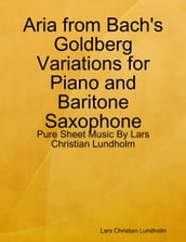 Aria from Bach s Goldberg Variations for Piano and Baritone Saxophone - Pure Sheet Music By Lars Christian Lundholm