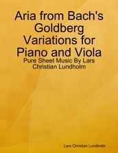 Aria from Bach s Goldberg Variations for Piano and Viola - Pure Sheet Music By Lars Christian Lundholm
