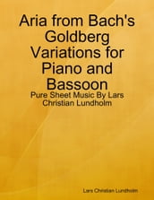 Aria from Bach s Goldberg Variations for Piano and Bassoon - Pure Sheet Music By Lars Christian Lundholm