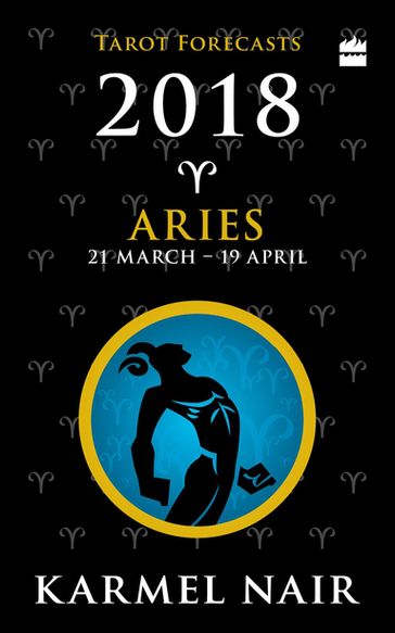 Aries Tarot Forecasts 2018 - Karmel Nair