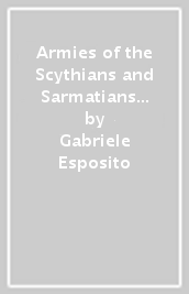 Armies of the Scythians and Sarmatians 700 BC to AD 450