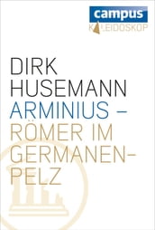 Arminius - Römer im Germanenpelz