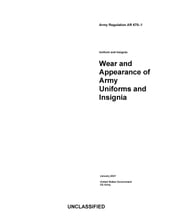 Army Regulation AR 670-1 Uniform and Insignia: Wear and Appearance of Army Uniforms and Insignia January 2021