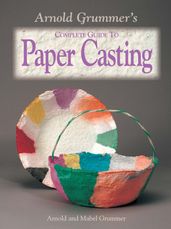 Arnold Grummer s Complete Guide to Paper Casting