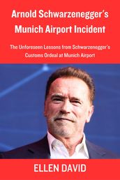Arnold Schwarzenegger s Munich Airport Incident