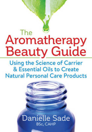 Aromatherapy Beauty Guide - Danielle Sade