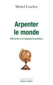 Arpenter le monde - Mémoires d un géographe politique