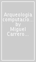 Arqueologia computacional del territorio. Metodos y tecnicas para estudiar decisiones humanas en paisajes preteritos