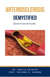 Arteriosclerosis Demystified: Doctor s Secret Guide