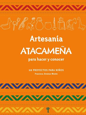 Artesanía Atacameña para hacer y conocer - Francisca Jiménez